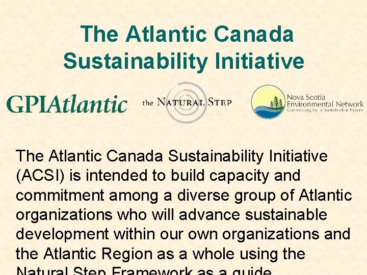 The Atlantic Canada Sustainability Initiative (ACSI) is intended to build capacity and commitment among