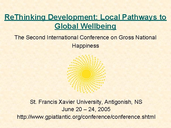 Re. Thinking Development: Local Pathways to Global Wellbeing The Second International Conference on Gross