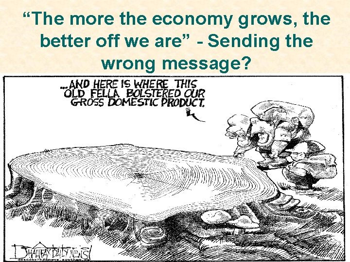 “The more the economy grows, the better off we are” - Sending the wrong