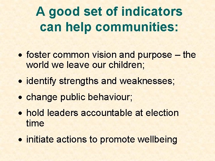 A good set of indicators can help communities: · foster common vision and purpose