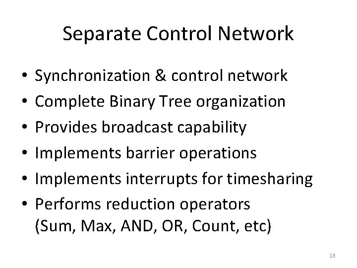 Separate Control Network • • • Synchronization & control network Complete Binary Tree organization