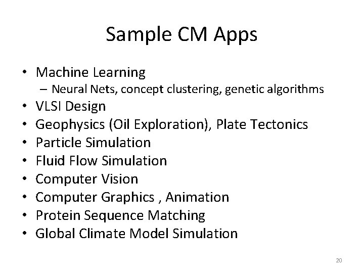 Sample CM Apps • Machine Learning – Neural Nets, concept clustering, genetic algorithms •