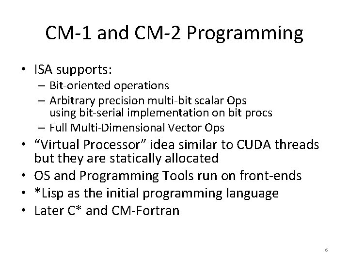 CM-1 and CM-2 Programming • ISA supports: – Bit-oriented operations – Arbitrary precision multi-bit