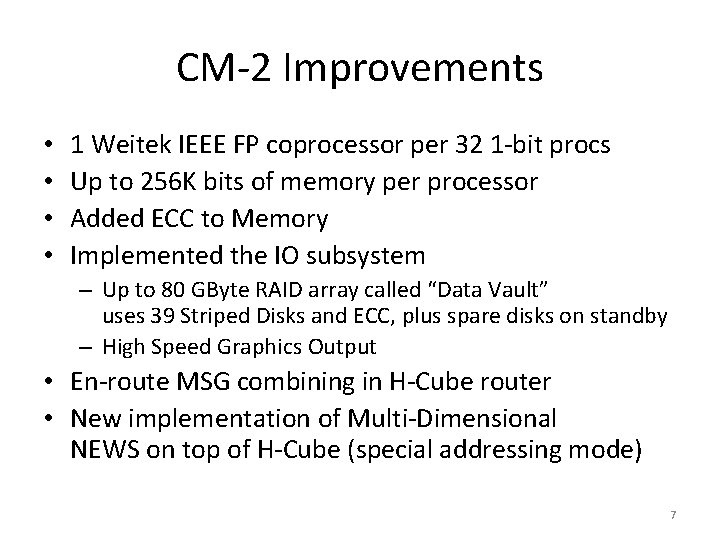 CM-2 Improvements • • 1 Weitek IEEE FP coprocessor per 32 1 -bit procs