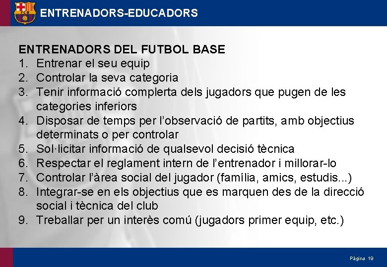 ENTRENADORS-EDUCADORS ENTRENADORS DEL FUTBOL BASE 1. Entrenar el seu equip 2. Controlar la seva