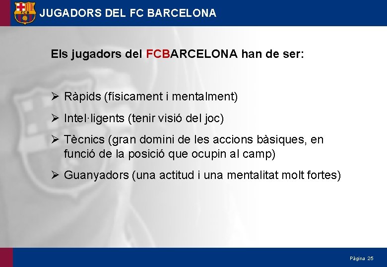 JUGADORS DEL FC BARCELONA Els jugadors del FCBARCELONA han de ser: Ø Ràpids (físicament