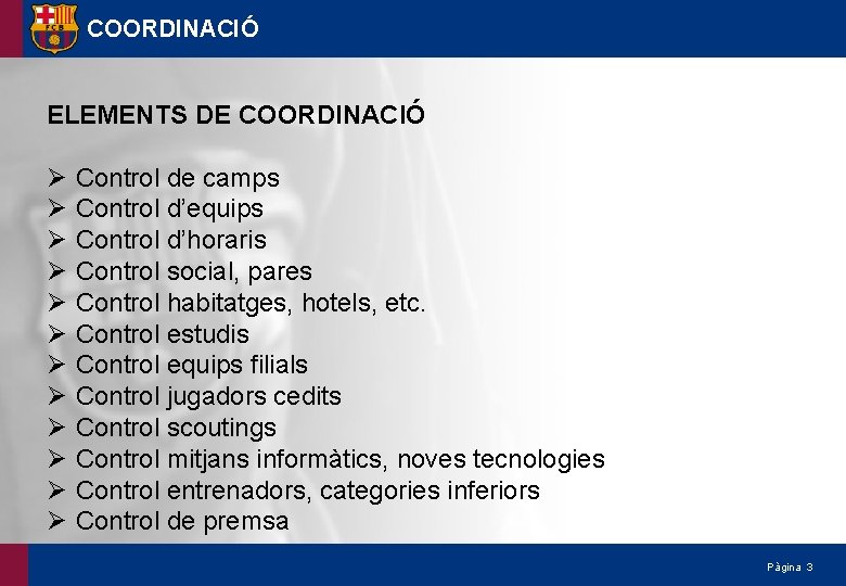 COORDINACIÓ ELEMENTS DE COORDINACIÓ Ø Ø Ø Control de camps Control d’equips Control d’horaris