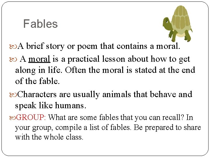 Fables A brief story or poem that contains a moral. A moral is a