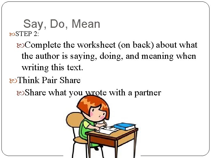 Say, Do, Mean STEP 2: Complete the worksheet (on back) about what the author