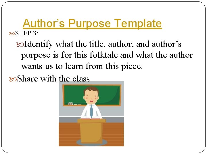 Author’s Purpose Template STEP 3: Identify what the title, author, and author’s purpose is