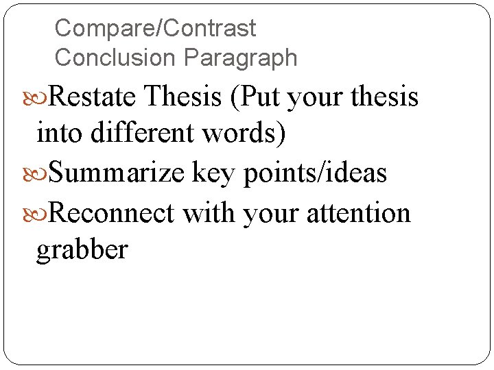 Compare/Contrast Conclusion Paragraph Restate Thesis (Put your thesis into different words) Summarize key points/ideas