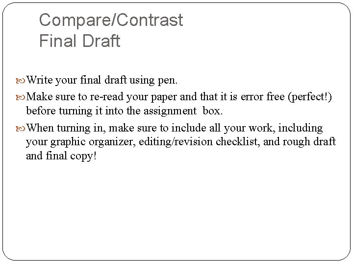 Compare/Contrast Final Draft Write your final draft using pen. Make sure to re-read your