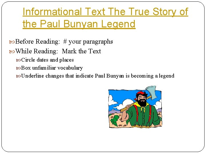 Informational Text The True Story of the Paul Bunyan Legend Before Reading: # your