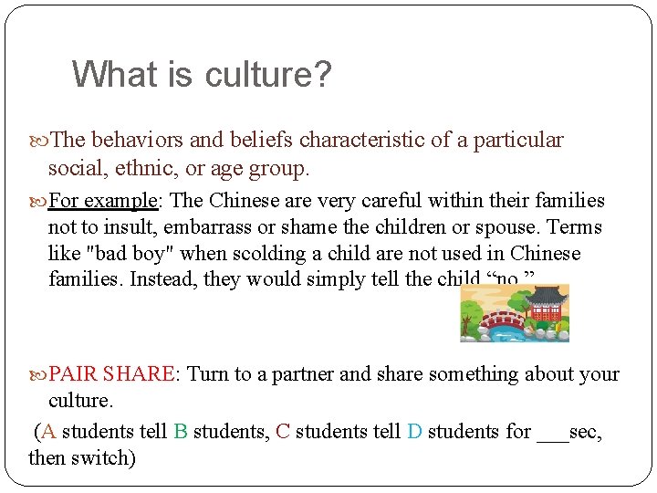 What is culture? The behaviors and beliefs characteristic of a particular social, ethnic, or