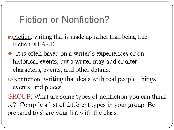 Fiction or Nonfiction? Fiction: writing that is made up rather than being true. Fiction