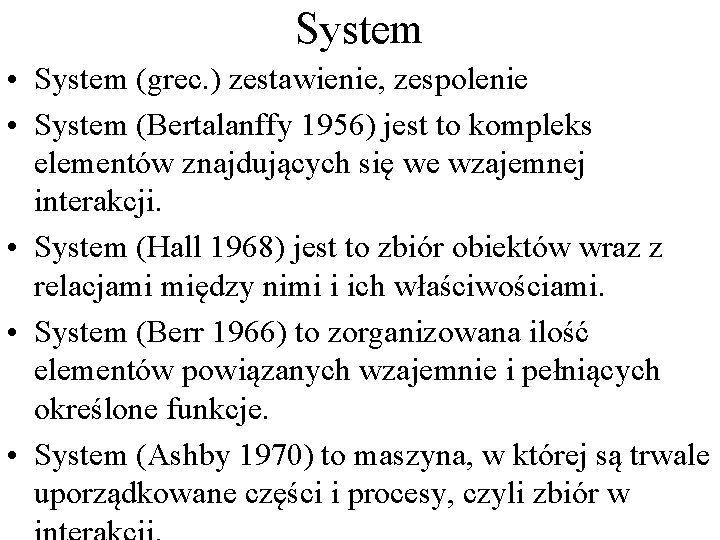 System • System (grec. ) zestawienie, zespolenie • System (Bertalanffy 1956) jest to kompleks
