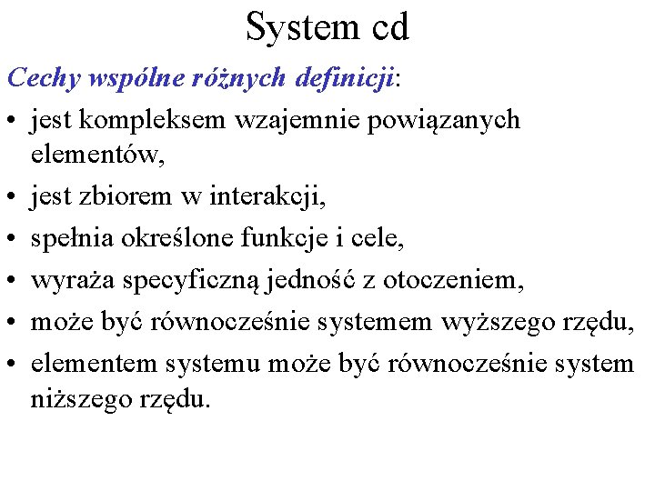 System cd Cechy wspólne różnych definicji: • jest kompleksem wzajemnie powiązanych elementów, • jest