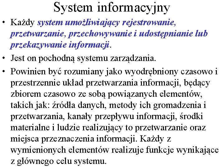 System informacyjny • Każdy system umożliwiający rejestrowanie, przetwarzanie, przechowywanie i udostępnianie lub przekazywanie informacji.
