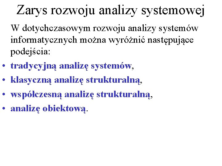 Zarys rozwoju analizy systemowej • • W dotychczasowym rozwoju analizy systemów informatycznych można wyróżnić