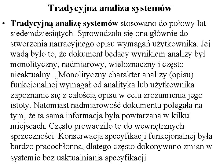 Tradycyjna analiza systemów • Tradycyjną analizę systemów stosowano do połowy lat siedemdziesiątych. Sprowadzała się