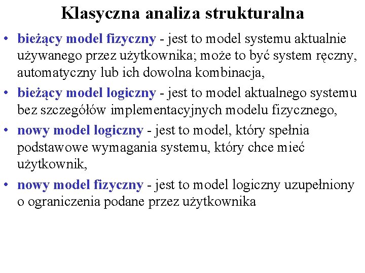 Klasyczna analiza strukturalna • bieżący model fizyczny - jest to model systemu aktualnie używanego