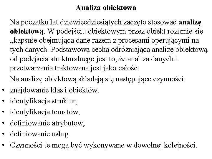 Analiza obiektowa • • • Na początku lat dziewięćdziesiątych zaczęto stosować analizę obiektową. W