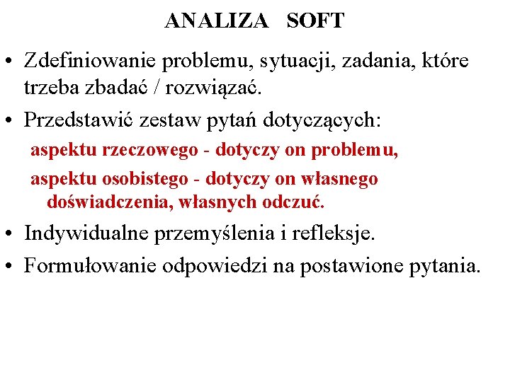 ANALIZA SOFT • Zdefiniowanie problemu, sytuacji, zadania, które trzeba zbadać / rozwiązać. • Przedstawić