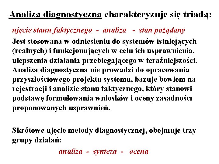 Analiza diagnostyczna charakteryzuje się triadą: ujęcie stanu faktycznego - analiza - stan pożądany Jest