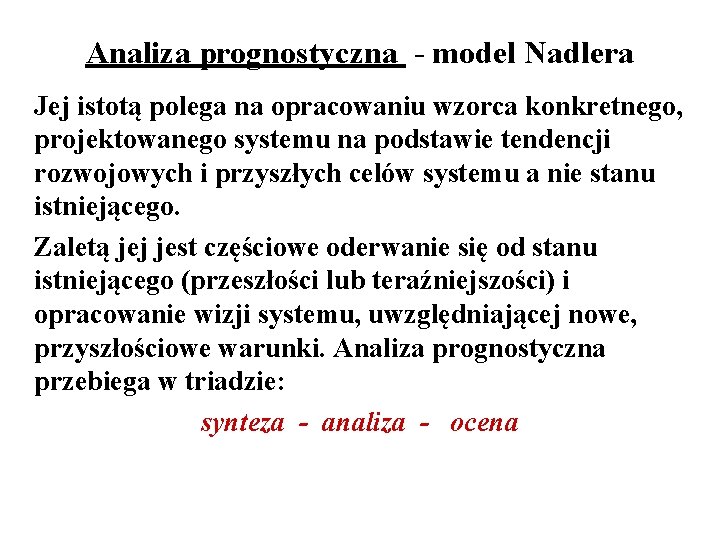 Analiza prognostyczna - model Nadlera Jej istotą polega na opracowaniu wzorca konkretnego, projektowanego systemu