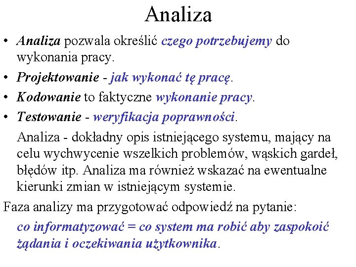 Analiza • Analiza pozwala określić czego potrzebujemy do wykonania pracy. • Projektowanie - jak