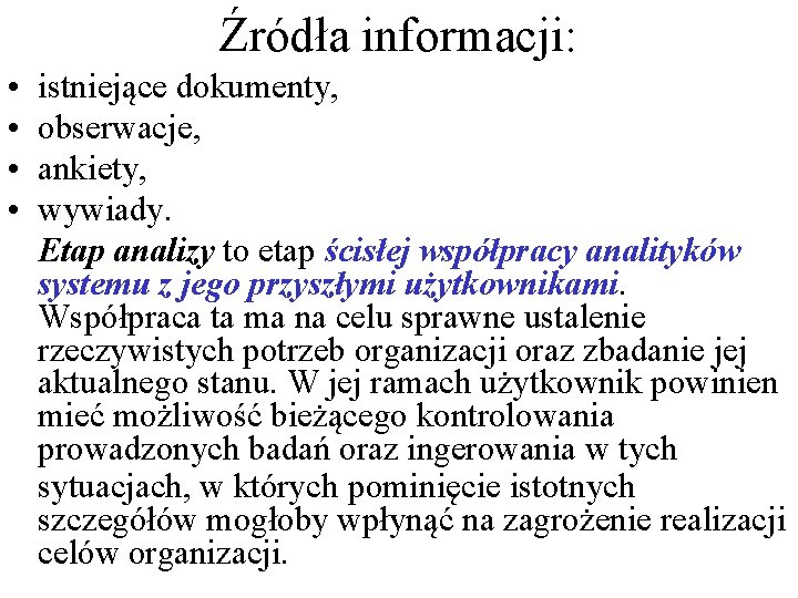 Źródła informacji: • • istniejące dokumenty, obserwacje, ankiety, wywiady. Etap analizy to etap ścisłej