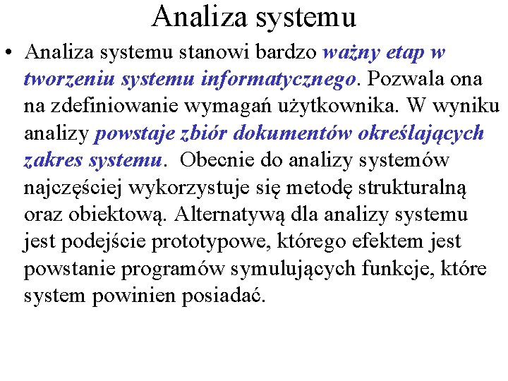 Analiza systemu • Analiza systemu stanowi bardzo ważny etap w tworzeniu systemu informatycznego. Pozwala