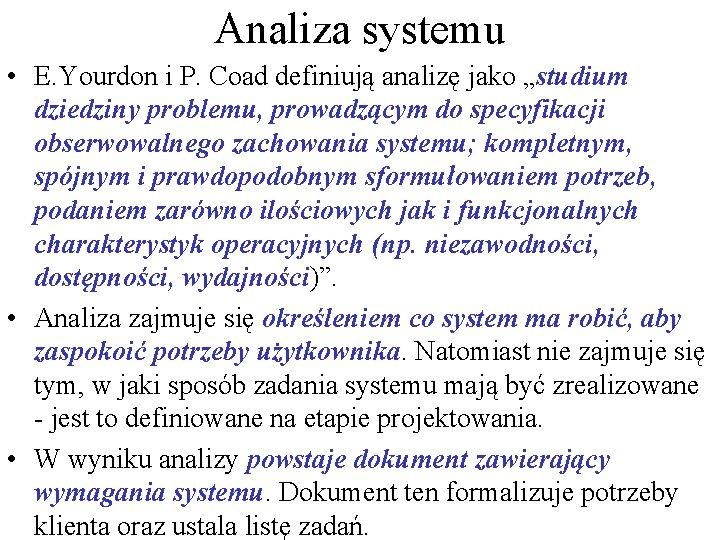 Analiza systemu • E. Yourdon i P. Coad definiują analizę jako „studium dziedziny problemu,