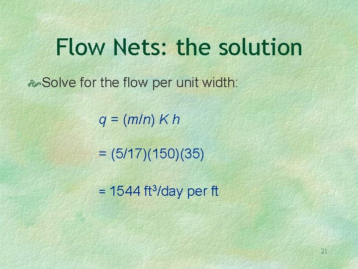 Flow Nets: the solution Solve for the flow per unit width: q = (m/n)