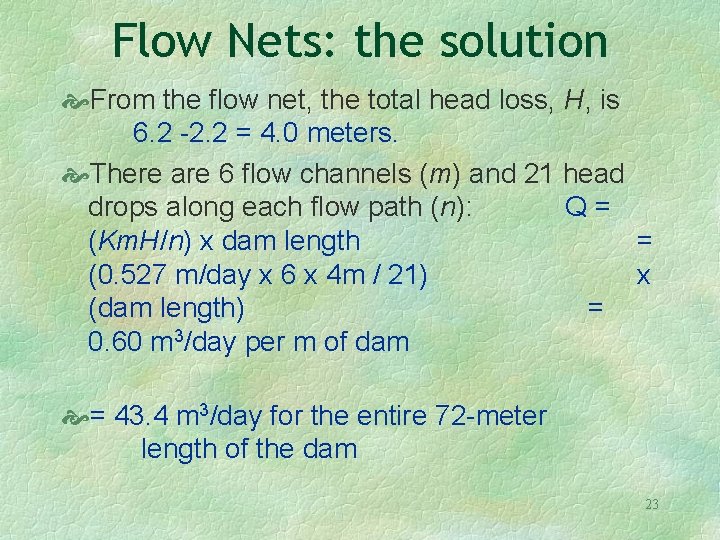 Flow Nets: the solution From the flow net, the total head loss, H, is