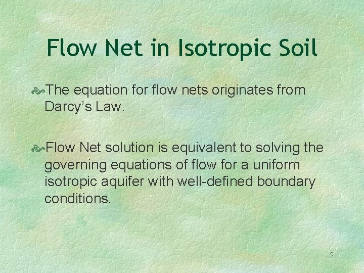 Flow Net in Isotropic Soil The equation for flow nets originates from Darcy’s Law.