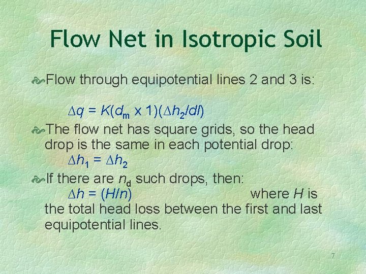 Flow Net in Isotropic Soil Flow through equipotential lines 2 and 3 is: ∆q