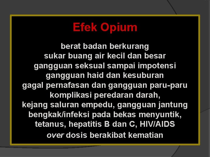 Efek Opium berat badan berkurang sukar buang air kecil dan besar gangguan seksual sampai