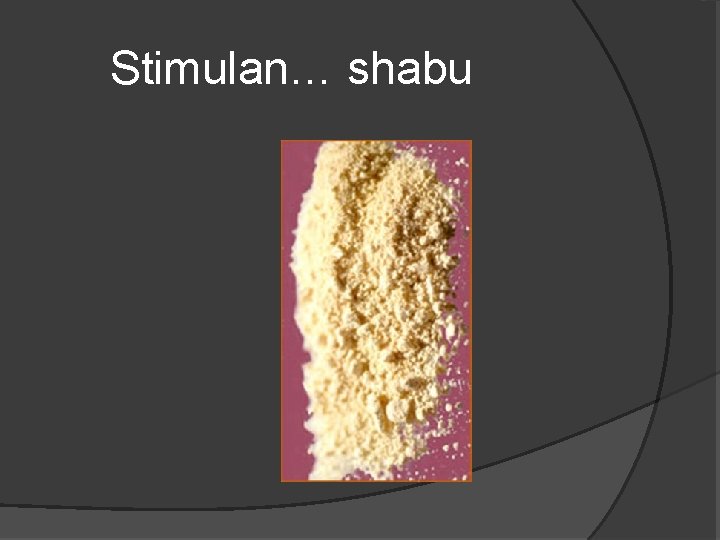 Stimulan… shabu 