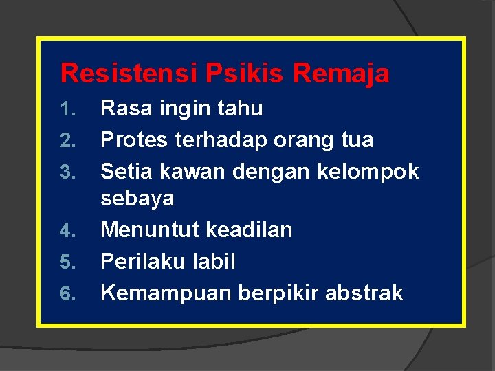 Resistensi Psikis Remaja 1. 2. 3. 4. 5. 6. Rasa ingin tahu Protes terhadap