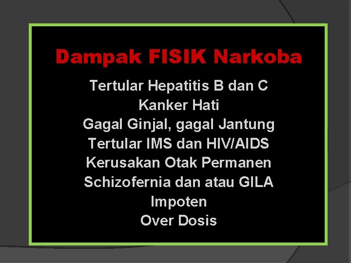 Dampak FISIK Narkoba Tertular Hepatitis B dan C Kanker Hati Gagal Ginjal, gagal Jantung