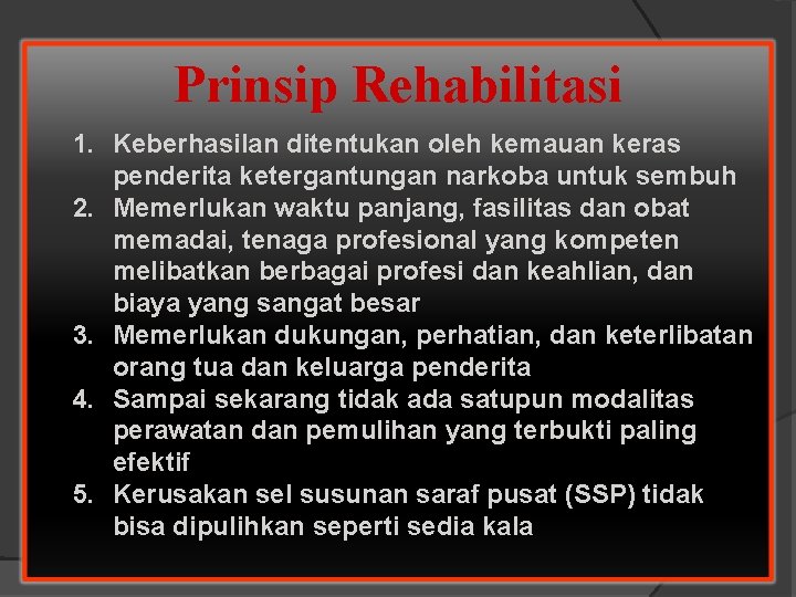 Prinsip Rehabilitasi 1. Keberhasilan ditentukan oleh kemauan keras penderita ketergantungan narkoba untuk sembuh 2.