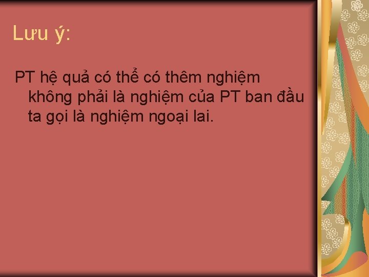 Lưu ý: PT hệ quả có thể có thêm nghiệm không phải là nghiệm