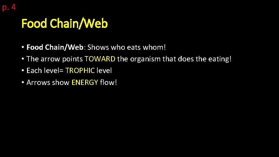 p. 4 Food Chain/Web • Food Chain/Web: Shows who eats whom! • The arrow