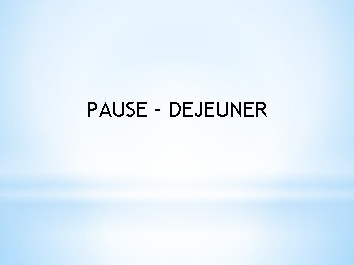 PAUSE - DEJEUNER 