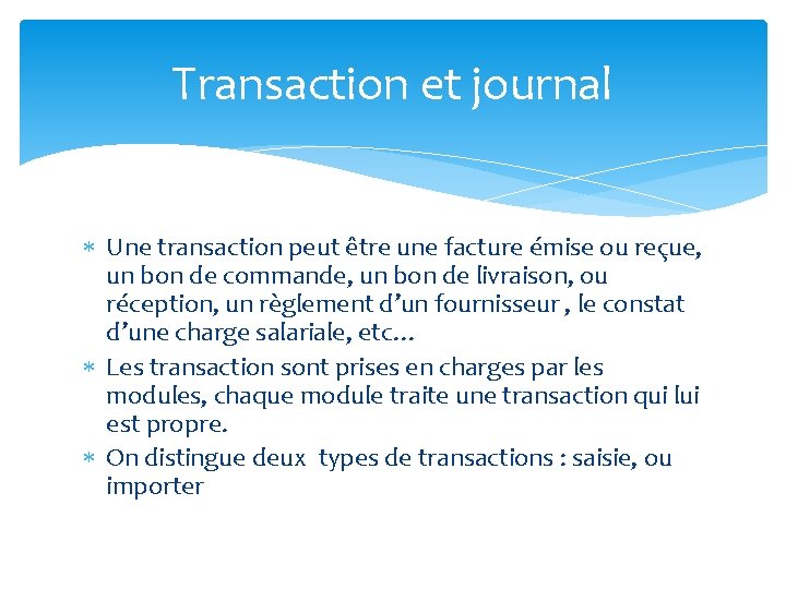 Transaction et journal Une transaction peut être une facture émise ou reçue, un bon