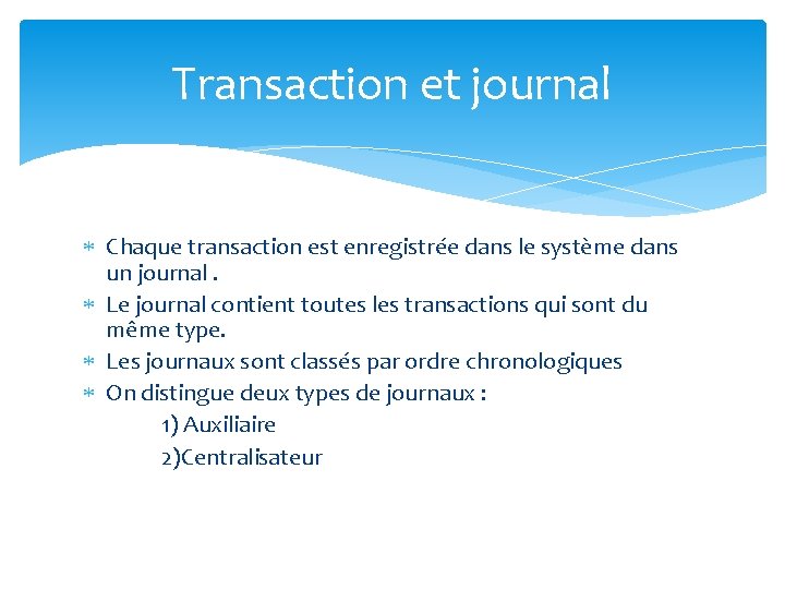 Transaction et journal Chaque transaction est enregistrée dans le système dans un journal. Le