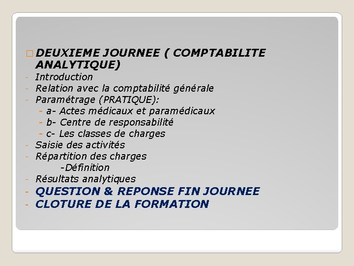 � DEUXIEME JOURNEE ( COMPTABILITE ANALYTIQUE) Introduction Relation avec la comptabilité générale Paramétrage (PRATIQUE):