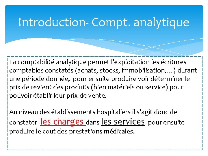 Introduction- Compt. analytique La comptabilité analytique permet l’exploitation les écritures comptables constatés (achats, stocks,