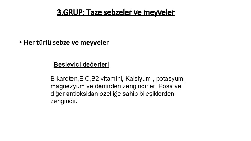 3. GRUP: Taze sebzeler ve meyveler • Her türlü sebze ve meyveler Besleyici değerleri